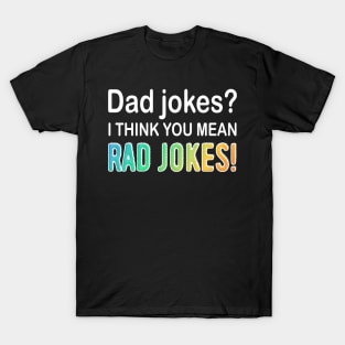 Dad Jokes I think You Mean Rad Jokes T-Shirt